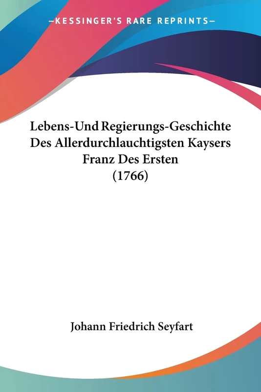 Lebens-Und Regierungs-Geschichte Des Allerdurchlauchtigsten Kaysers Franz Des Ersten (1766) - Image 1
