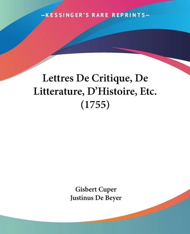 Lettres De Critique, De Litterature, D'Histoire, Etc. (1755)