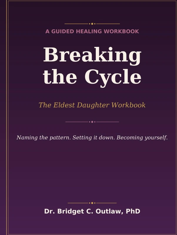 Breaking the Cycle The Eldest Daughter and Mother Parallel Dysfunction Workbook