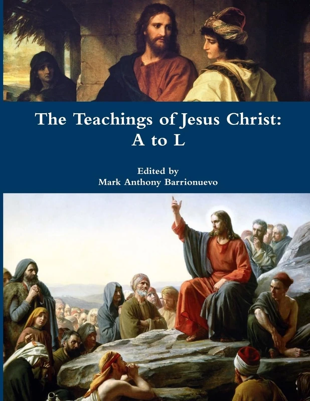 The Teachings Of Jesus Christ: A To L