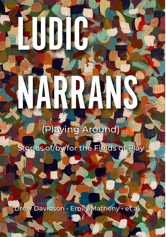 Ludic Narrans (Playing Around): Stories of/by/for the Fields of Play - Image 1