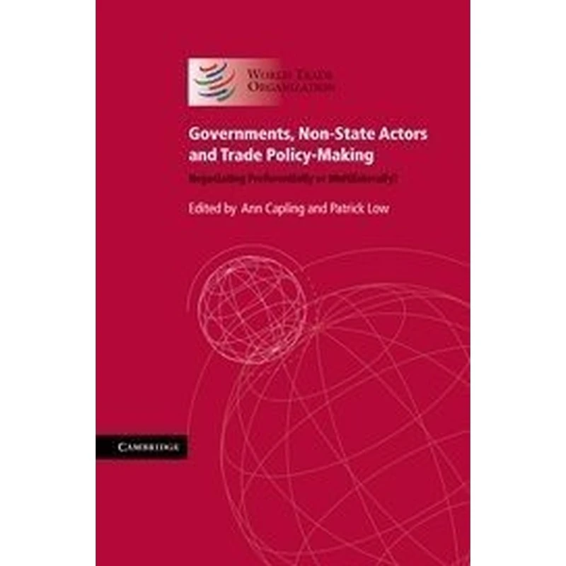 Governments, Non-State Actors and Trade Policy-Making: Negotiating Preferentially or Multilaterally?