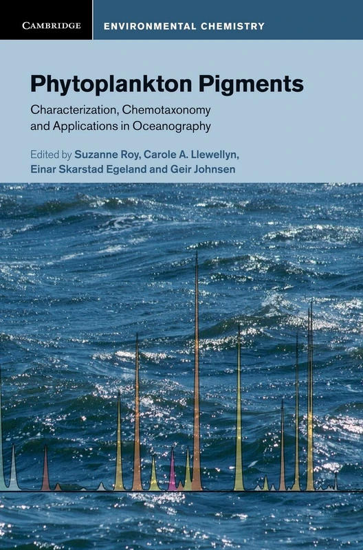 Phytoplankton Pigments: Characterization, Chemotaxonomy and Applications in Oceanography (Cambridge Environmental Chemistry Series)