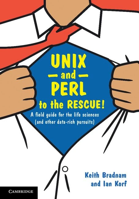 UNIX and Perl to the Rescue!: A Field Guide for the Life Sciences (and Other Data-rich Pursuits)