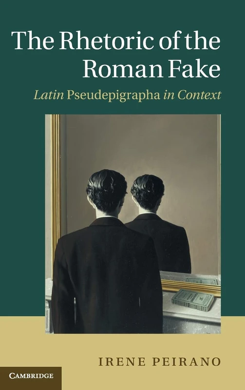 The Rhetoric of the Roman Fake: Latin Pseudepigrapha in Context