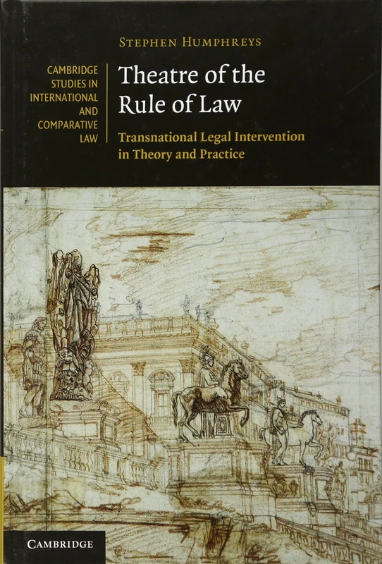 Theatre of the Rule of Law: Transnational Legal Intervention in Theory and Practice: 73 (Cambridge Studies in International and Comparative Law, Series Number 73)