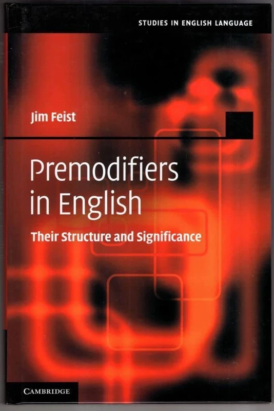 Premodifiers in English: Their Structure and Significance (Studies in English Language)