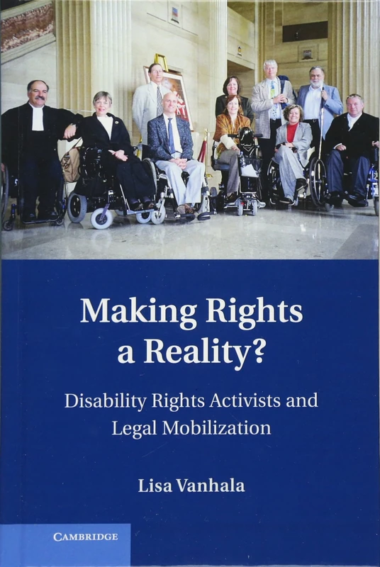 Making Rights a Reality?: Disability Rights Activists and Legal Mobilization (Cambridge Disability Law and Policy Series)