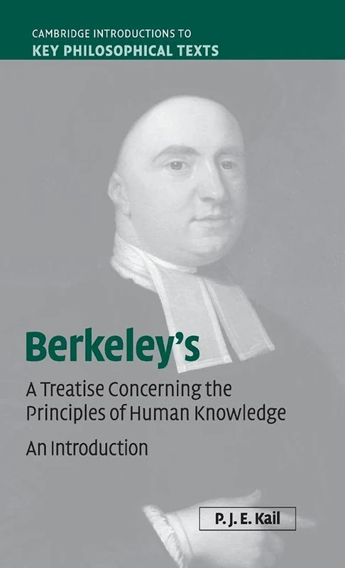 Berkeley's A Treatise Concerning the Principles of Human Knowledge: An Introduction (Cambridge Introductions to Key Philosophical Texts)