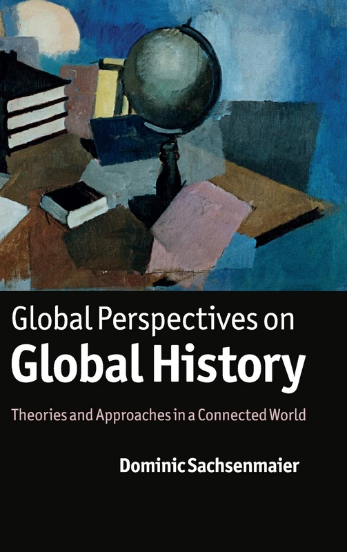 Global Perspectives on Global History: Theories and Approaches in a Connected World