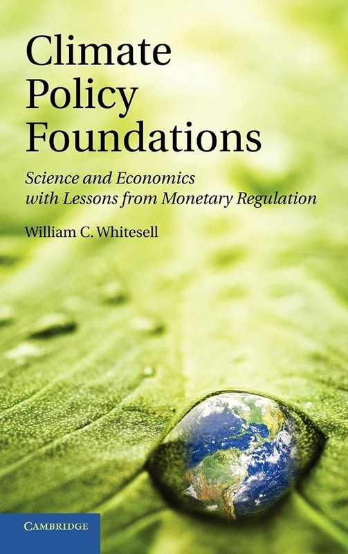 Climate Policy Foundations: Science and Economics with Lessons from Monetary Regulation