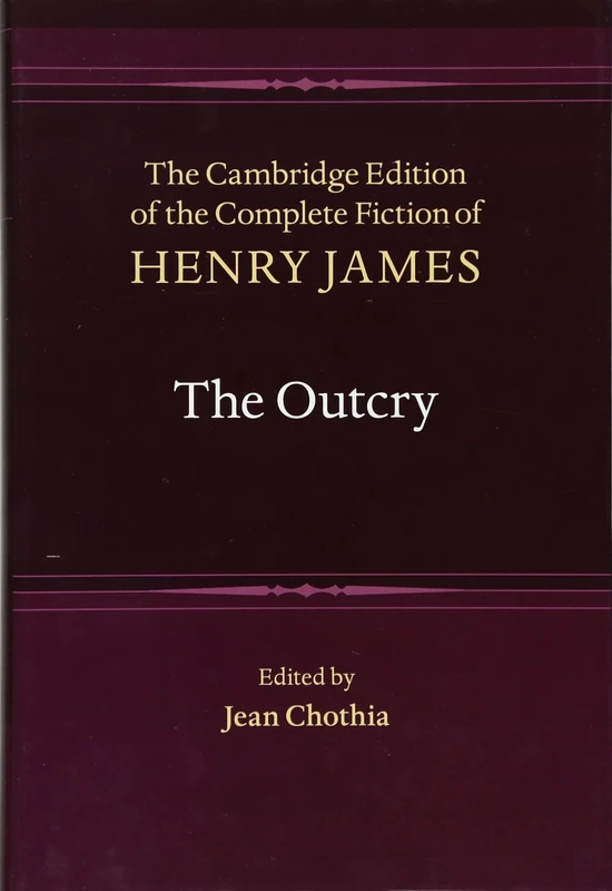 The Outcry: 20 (The Cambridge Edition of the Complete Fiction of Henry James, Series Number 20)