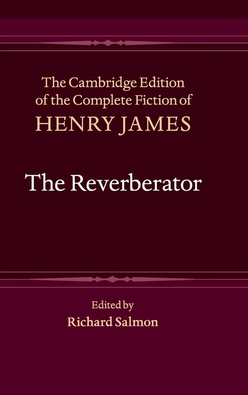 The Reverberator: 10 (The Cambridge Edition of the Complete Fiction of Henry James, Series Number 10)