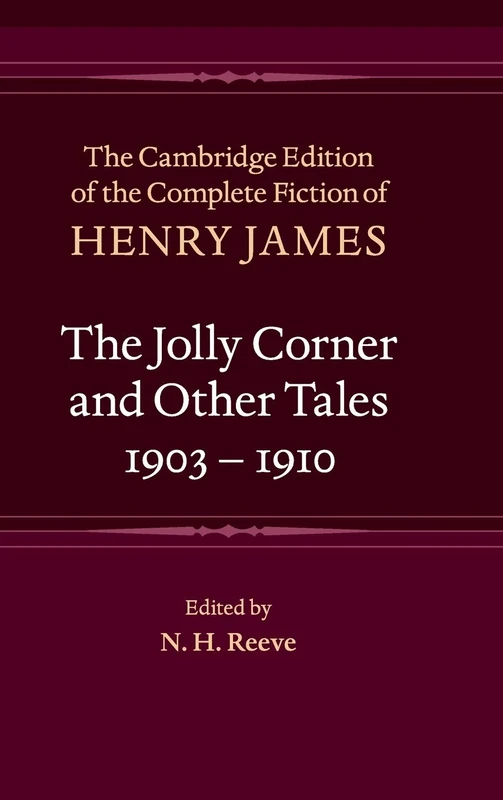 The Jolly Corner and Other Tales, 1903–1910: 32 (The Cambridge Edition of the Complete Fiction of Henry James, Series Number 32)