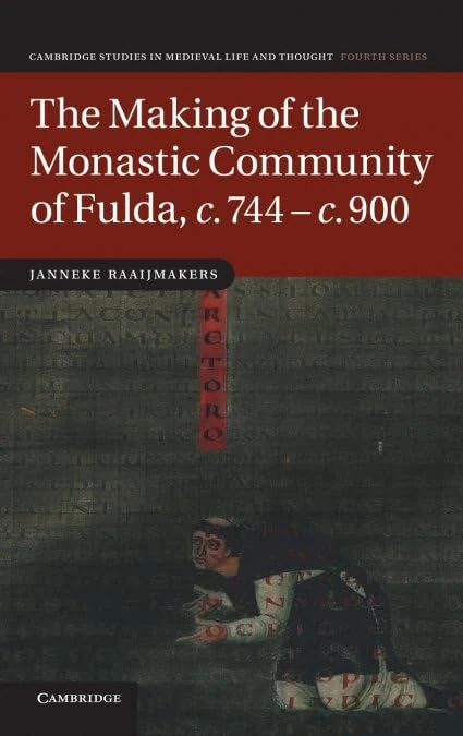The Making of the Monastic Community of Fulda, c.744–c.900: 83 (Cambridge Studies in Medieval Life and Thought: Fourth Series, Series Number 83)