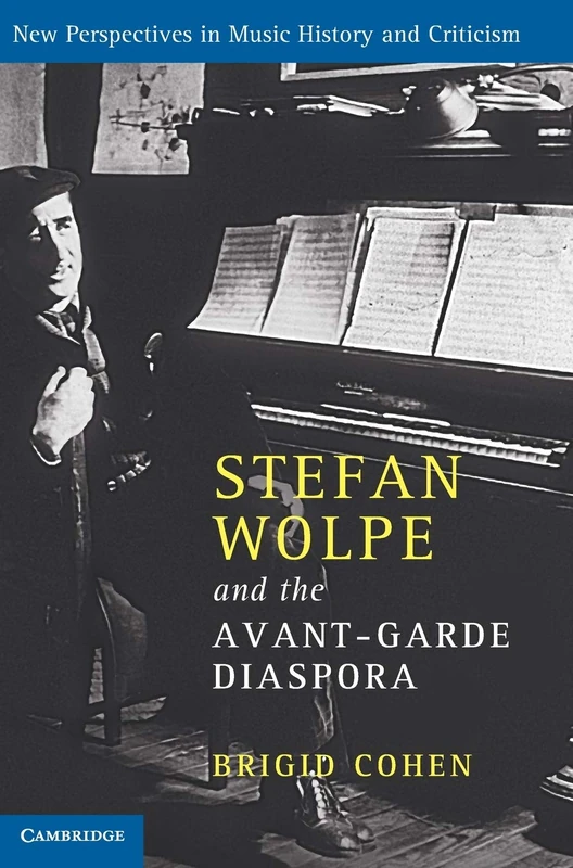 Stefan Wolpe and the Avant-Garde Diaspora: New Perspectives in Music History and Criticism, 23 (New Perspectives in Music History and Criticism, Series Number 23)