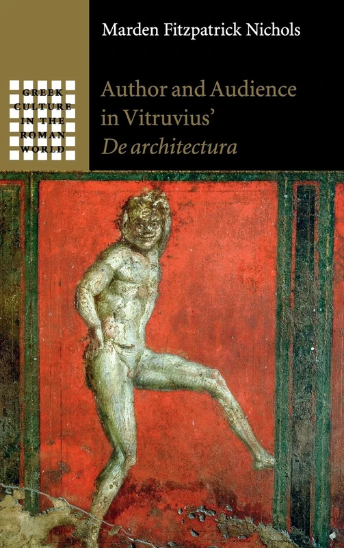Author and Audience in Vitruvius' De architectura (Greek Culture in the Roman World)