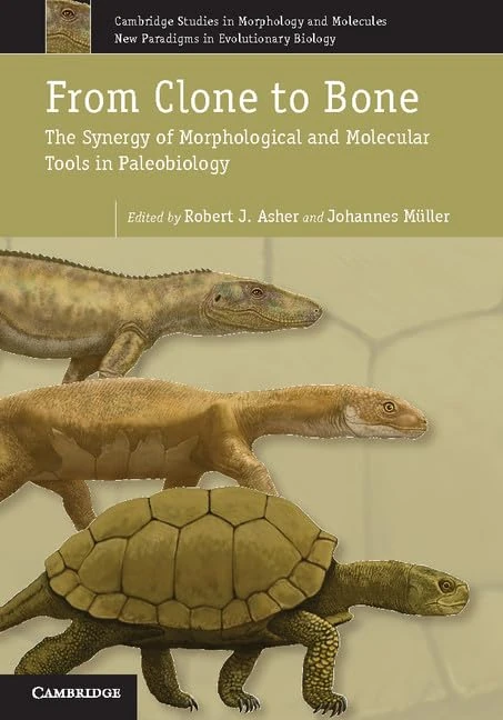 From Clone to Bone: The Synergy of Morphological and Molecular Tools in Palaeobiology: 4 (Cambridge Studies in Morphology and Molecules: New Paradigms in Evolutionary Bio, Series Number 4)