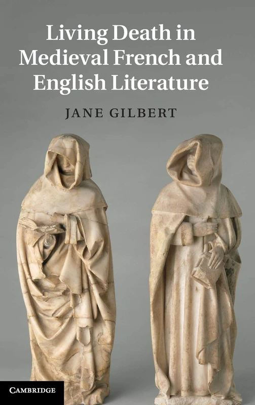 Living Death in Medieval French and English Literature: 84 (Cambridge Studies in Medieval Literature, Series Number 84)