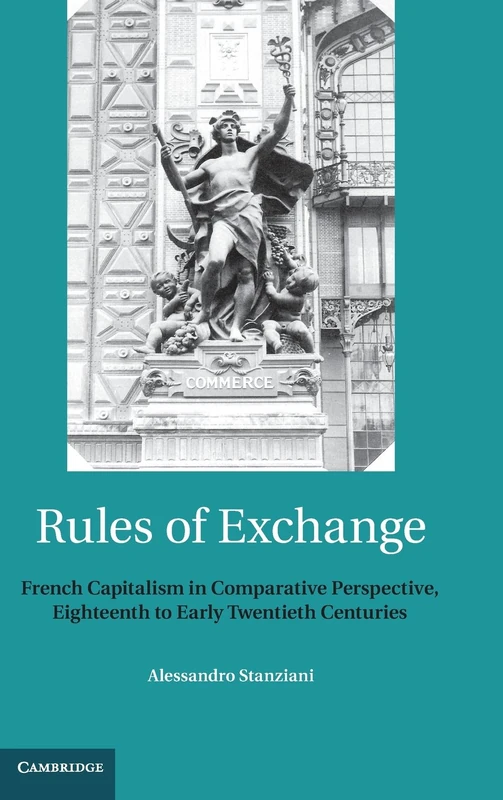 Rules of Exchange: French Capitalism in Comparative Perspective, Eighteenth to Early Twentieth Centuries