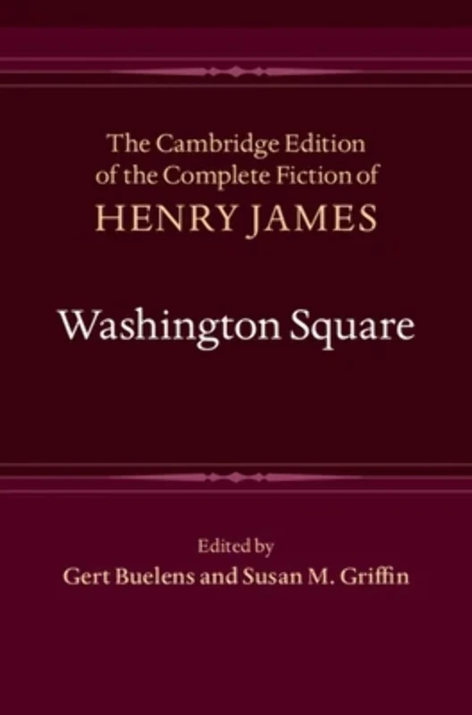 Washington Square (The Cambridge Edition of the Complete Fiction of Henry James)
