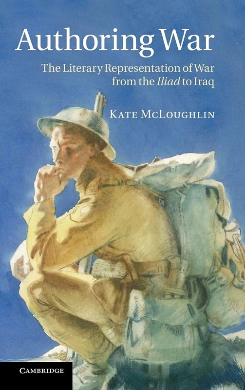 Authoring War: The Literary Representation of War from the Iliad to Iraq
