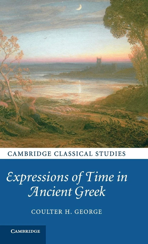 Expressions of Time in Ancient Greek (Cambridge Classical Studies)