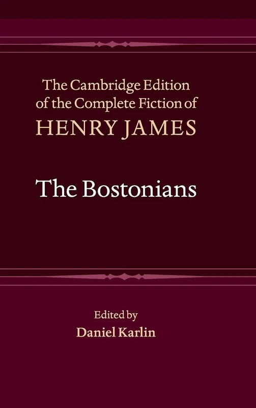 The Bostonians: 8 (The Cambridge Edition of the Complete Fiction of Henry James, Series Number 8)