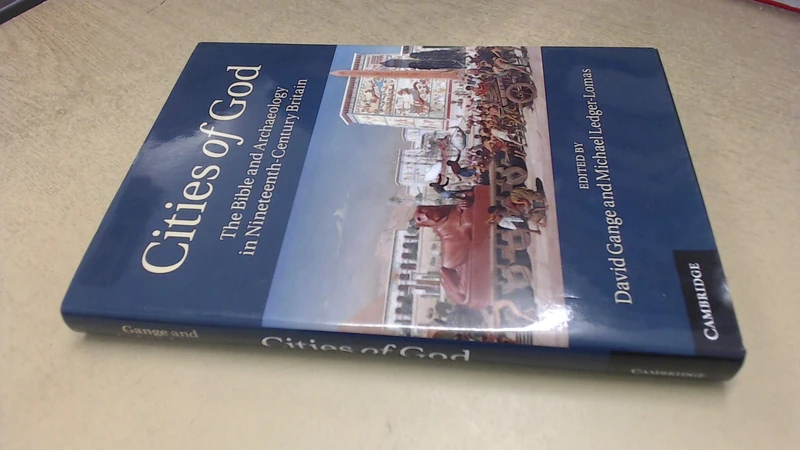 Cities of God: The Bible and Archaeology in Nineteenth-Century Britain