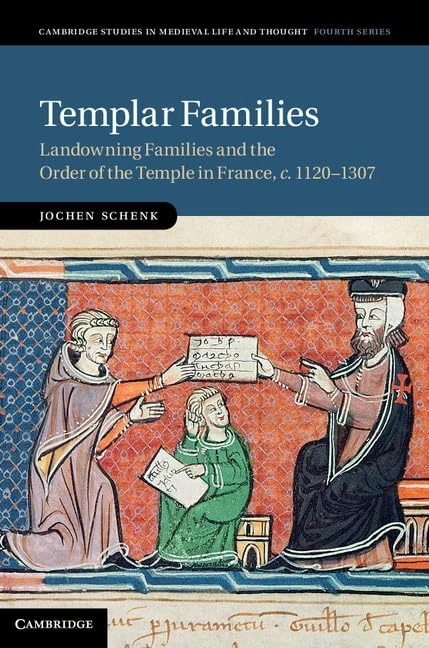 Templar Families: Landowning Families and the Order of the Temple in France, c.1120–1307: 79 (Cambridge Studies in Medieval Life and Thought: Fourth Series, Series Number 79)