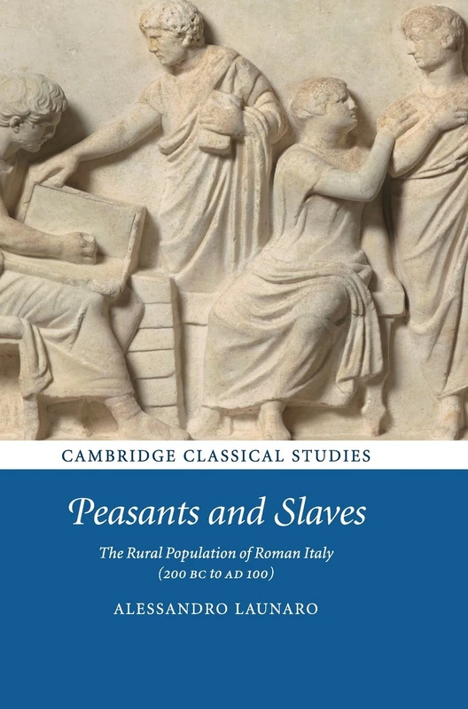 Peasants and Slaves: The Rural Population of Roman Italy (200 BC to AD 100) (Cambridge Classical Studies)