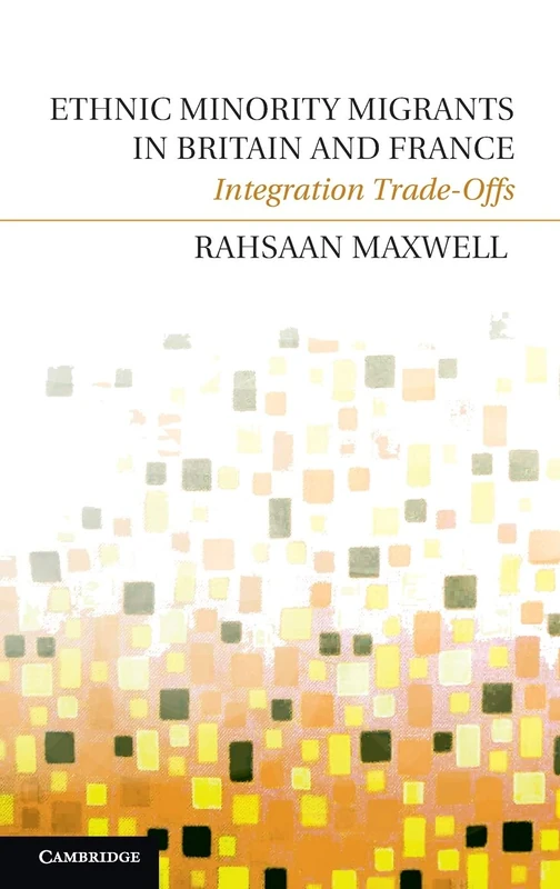 Ethnic Minority Migrants in Britain and France: Integration Trade-Offs