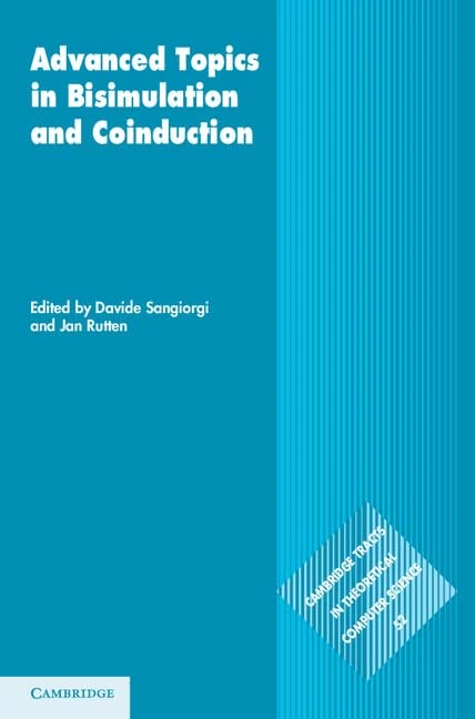 Advanced Topics in Bisimulation and Coinduction: 52 (Cambridge Tracts in Theoretical Computer Science, Series Number 52)