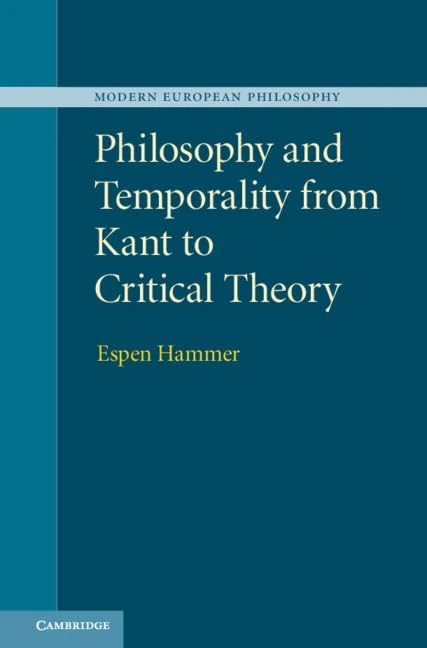 Philosophy and Temporality from Kant to Critical Theory (Modern European Philosophy)