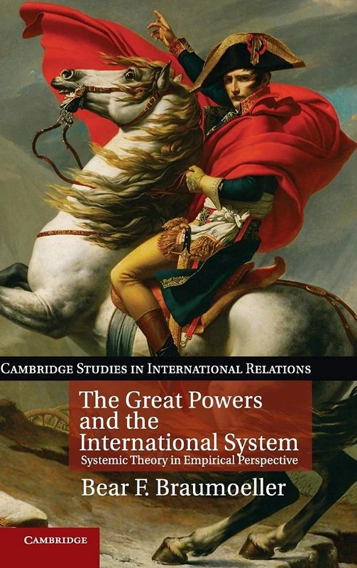The Great Powers and the International System: Systemic Theory in Empirical Perspective (Cambridge Studies in International Relations)