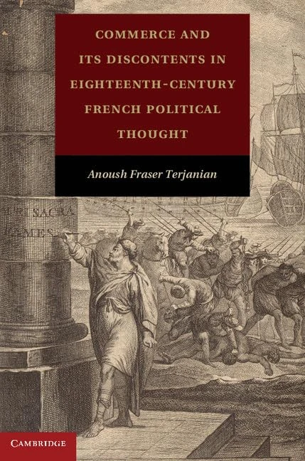 Commerce and Its Discontents in Eighteenth-Century French Political Thought