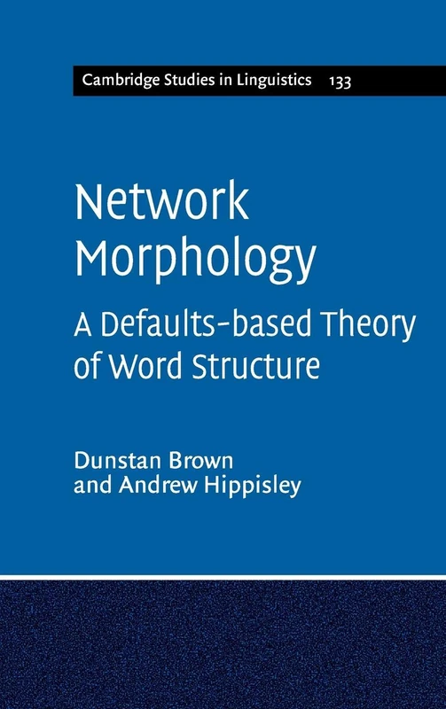 Network Morphology: A Defaults-based Theory of Word Structure: 133 (Cambridge Studies in Linguistics, Series Number 133) - Image 1