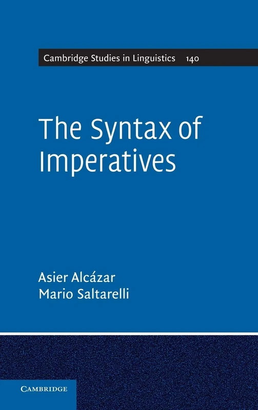 The Syntax of Imperatives: 140 (Cambridge Studies in Linguistics, Series Number 140)