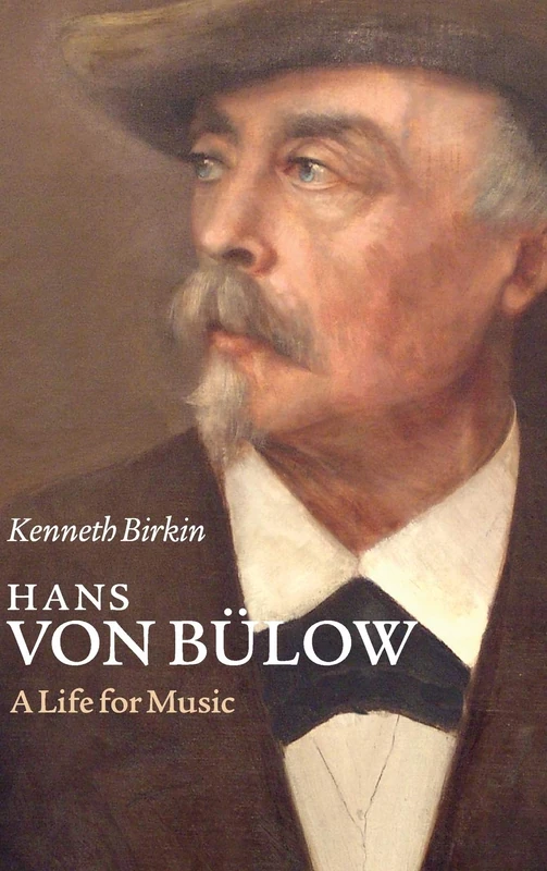 Hans von Bülow: A Life for Music