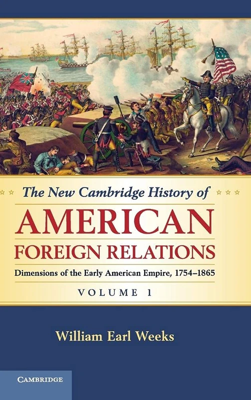 The New Cambridge History of American Foreign Relations: Dimensions of the Early American Empire, 1754-1865: Volume 1