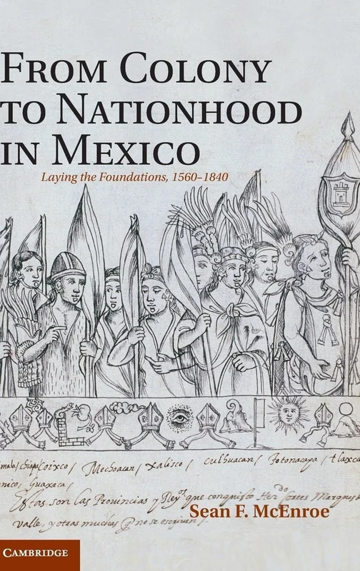 From Colony to Nationhood in Mexico: Laying the Foundations, 1560–1840