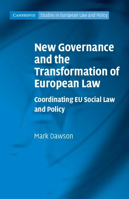 New Governance and the Transformation of European Law: Coordinating EU Social Law and Policy (Cambridge Studies in European Law and Policy)