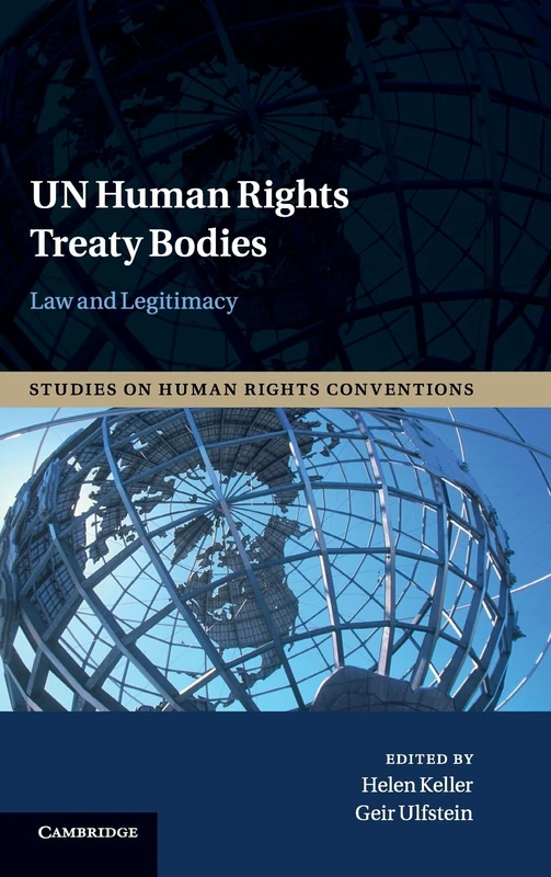 UN Human Rights Treaty Bodies: Law and Legitimacy: 1 (Studies on Human Rights Conventions, Series Number 1)