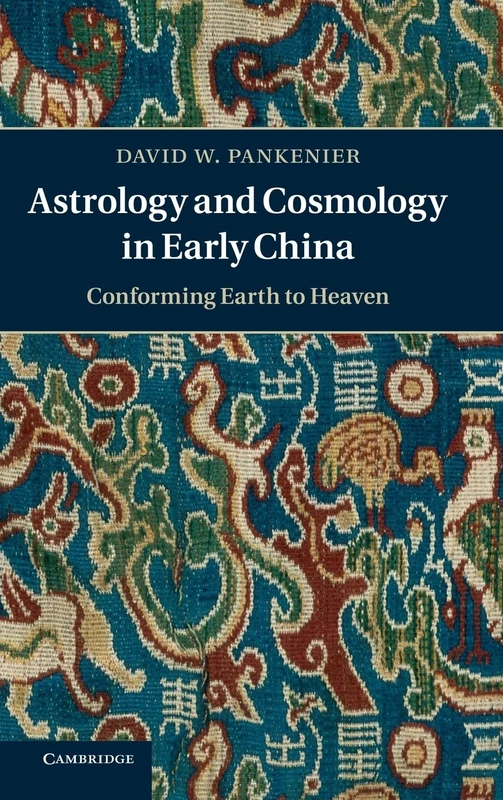 Astrology and Cosmology in Early China: Conforming Earth to Heaven