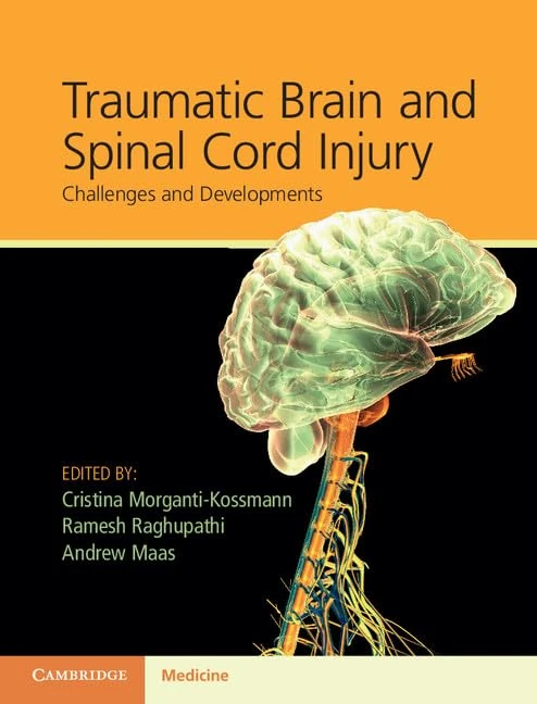 Traumatic Brain and Spinal Cord Injury: Challenges and Developments (Cambridge Medicine (Hardcover))