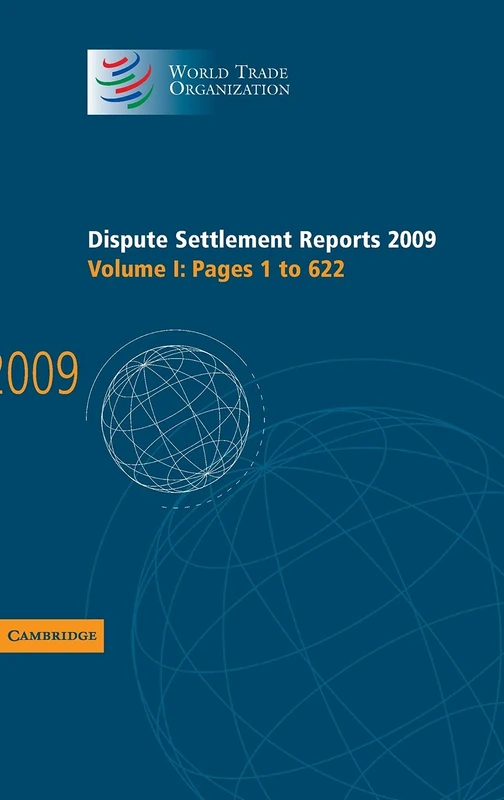 Dispute Settlement Reports 2009: Volume 1, Pages 1-622 (World Trade Organization Dispute Settlement Reports): Pages 1 to 622: 01