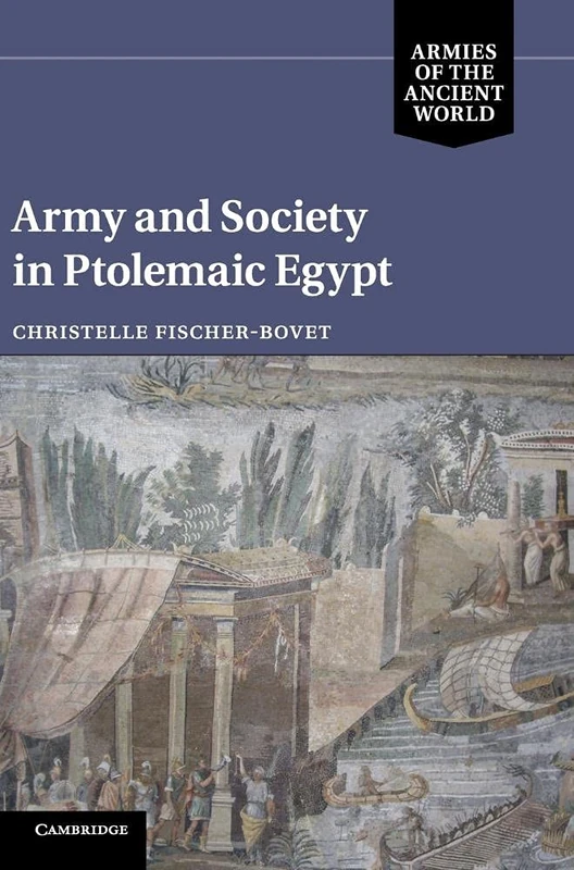 Army and Society in Ptolemaic Egypt (Armies of the Ancient World)