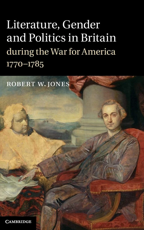 Literature, Gender and Politics in Britain during the War for America, 1770–1785