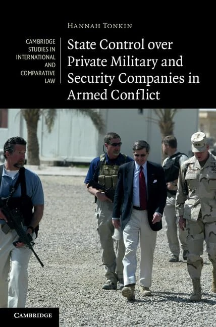 State Control over Private Military and Security Companies in Armed Conflict: 80 (Cambridge Studies in International and Comparative Law, Series Number 80)