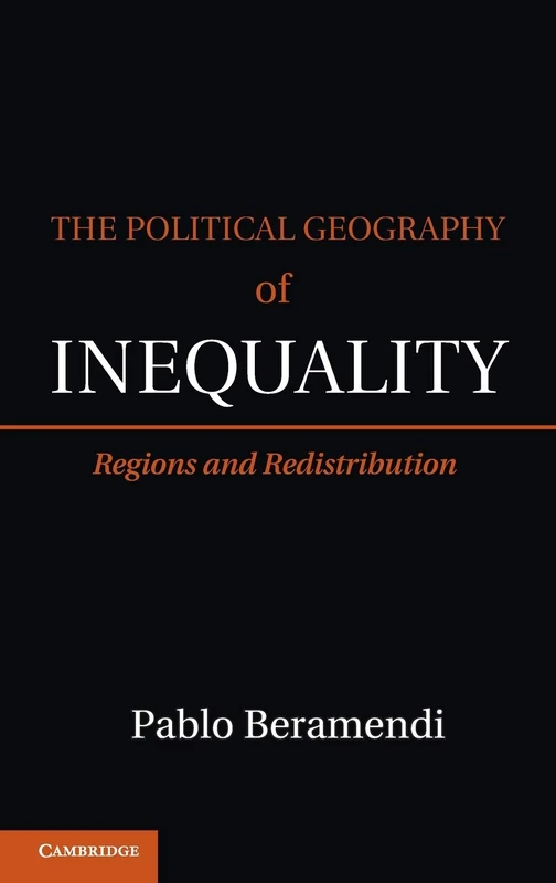 The Political Geography of Inequality: Regions and Redistribution (Cambridge Studies in Comparative Politics)